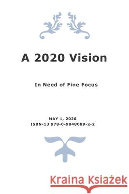 A 2020 Vision: In Need of Fine Focus Anonymous 9780984808922 Paul Arthur Cassidy - książka