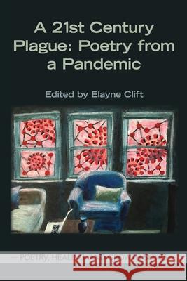 A 21st Century Plague: Poetry from a Pandemic Elayne Clift 9781939686763 University Professors Press - książka