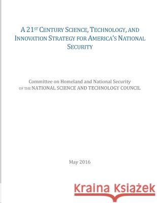 A 21st Century Science, Technology, and Innovation Strategy for America's National Security National Science and Technology Council  Penny Hill Press 9781542438919 Createspace Independent Publishing Platform - książka