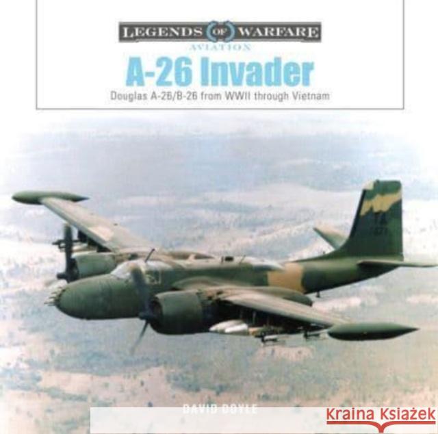 A-26 Invader: Douglas A-26/B-26 from WWII through Vietnam David Doyle 9780764366390 Schiffer Publishing Ltd - książka