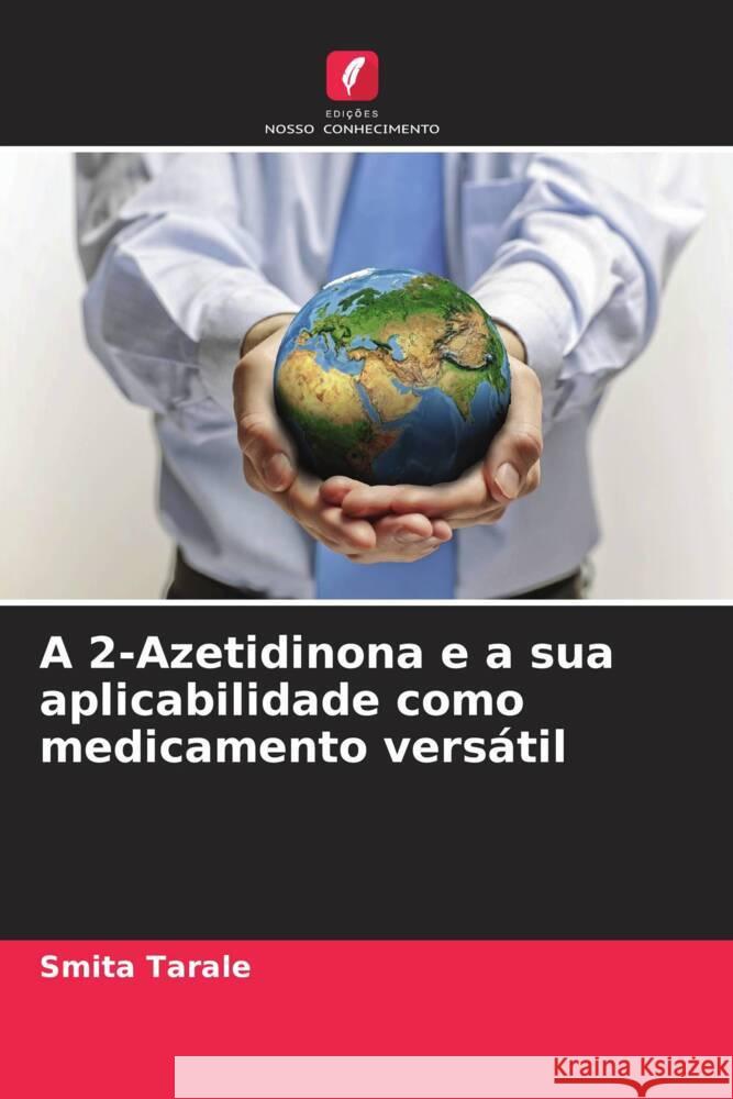 A 2-Azetidinona e a sua aplicabilidade como medicamento versátil Tarale, Smita 9786207086368 Edições Nosso Conhecimento - książka