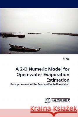 A 2-D Numeric Model for Open-water Evaporation Estimation XI Yao 9783843355025 LAP Lambert Academic Publishing - książka
