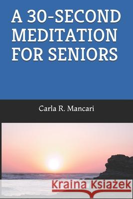 A 30-Second Meditation for Seniors Carla R. Mancari 9781092540605 Independently Published - książka