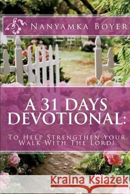 A 31 Days Devotional: To Help Strengthen Your Walk With The Lord! Nanyamka Boyer 9781694741028 Independently Published - książka