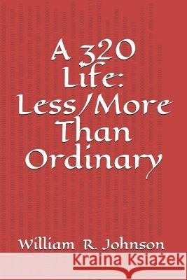 A 320 Life: Less/More Than Ordinary William R. Johnson 9781726815758 Independently Published - książka