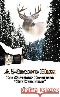 A 5-Second High: The Wisconsin Tradition: The Deer Hunt Bert 9781425974442 Authorhouse - książka
