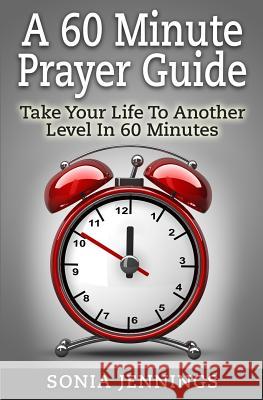 A 60 Minute Prayer Guide: Take Your Life To Another Level In 60 Minutes Jennings, Sonia 9781503102330 Createspace - książka