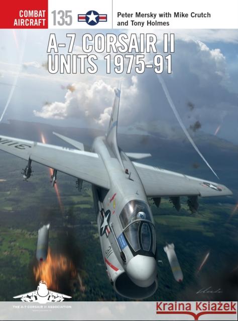 A-7 Corsair II Units 1975-91 Peter Mersky 9781472840639 Bloomsbury Publishing PLC - książka