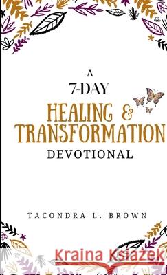 A 7-Day Healing and Transformation Devotional Tacondra L Brown 9780999780206 Tacondra L. Brown - książka