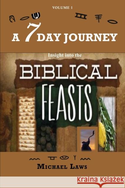 A 7 Day Journey: Insight into the BIBLICAL FEASTS Michael Laws 9780999857878 G Publishing - książka