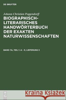 A - E, Lieferung 3 Johann Christian Poggendorff, Rudolf Zaunick, Hans Salié, Heidi Kühn, No Contributor 9783112620410 De Gruyter - książka