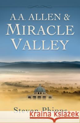 A. A. Allen & Miracle Valley Steven Phipps 9781680311150 Harrison House - książka