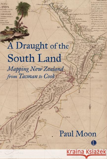 A A Draught of the South Land: Mapping New Zealand from Tasman to Cook Paul Moon 9780718897208 Lutterworth Press - książka