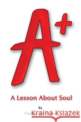 A+: A Lesson About Soul Charleen R. Fischer Victoria Reynolds 9781737793014 Sense of Soul - książka