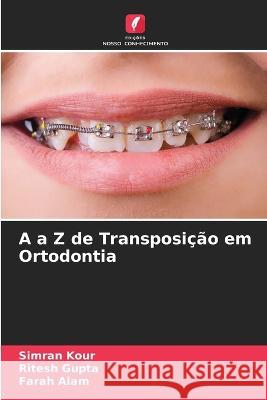 A a Z de Transposição em Ortodontia Simran Kour, Ritesh Gupta, Farah Alam 9786205275795 Edicoes Nosso Conhecimento - książka