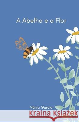 A Abelha e a Flor Vânia Garcia 9798809237925 Independently Published - książka