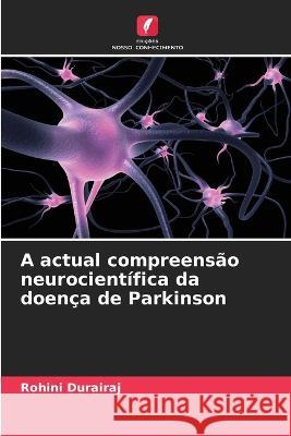 A actual compreens?o neurocient?fica da doen?a de Parkinson Rohini Durairaj 9786205732113 Edicoes Nosso Conhecimento - książka