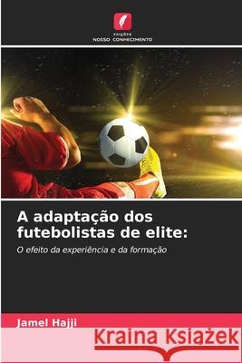 A adapta??o dos futebolistas de elite Jamel Hajji 9786207631803 Edicoes Nosso Conhecimento - książka