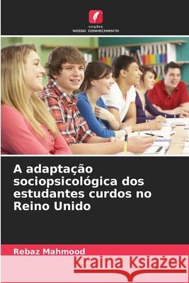 A adaptação sociopsicológica dos estudantes curdos no Reino Unido Mahmood, Rebaz 9786209355783 Edições Nosso Conhecimento - książka