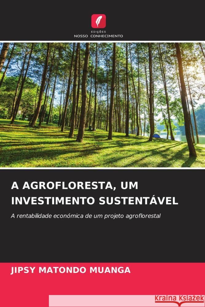 A AGROFLORESTA, UM INVESTIMENTO SUSTENTÁVEL MATONDO MUANGA, JIPSY 9786206428879 Edições Nosso Conhecimento - książka