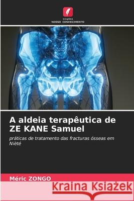 A aldeia terap?utica de ZE KANE Samuel M?ric Zongo 9786207730025 Edicoes Nosso Conhecimento - książka