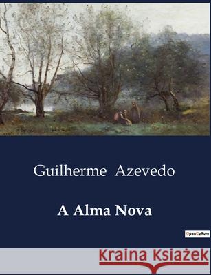 A Alma Nova Guilherme Azevedo 9791041945627 Culturea - książka