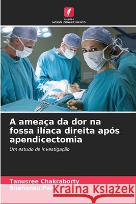 A amea?a da dor na fossa il?aca direita ap?s apendicectomia Tanusree Chakraborty Snehansu Pan 9786207544523 Edicoes Nosso Conhecimento - książka