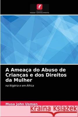 A Ameaça do Abuso de Crianças e dos Direitos da Mulher Musa John Usman 9786203395204 Edicoes Nosso Conhecimento - książka