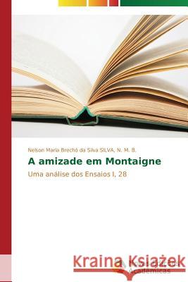 A amizade em Montaigne Brechó Da Silva Nelson Maria 9783639616736 Novas Edicoes Academicas - książka