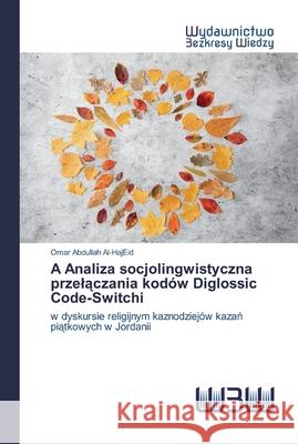 A Analiza socjolingwistyczna przelączania kodów Diglossic Code-Switchi Abdullah Al-Hajeid, Omar 9786200814616 Wydawnictwo Bezkresy Wiedzy - książka