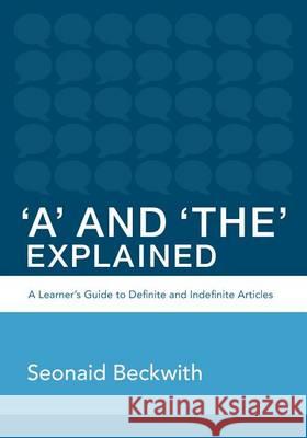 'A' and 'The' Explained: A learner's guide to definite and indefinite articles Beckwith, Seonaid 9781494245887 Createspace - książka