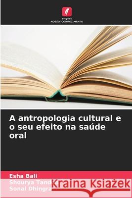 A antropologia cultural e o seu efeito na saúde oral Bali, Esha, Tandon, Shourya, Dhingra, Sonal 9783639641424 Edições Nosso Conhecimento - książka