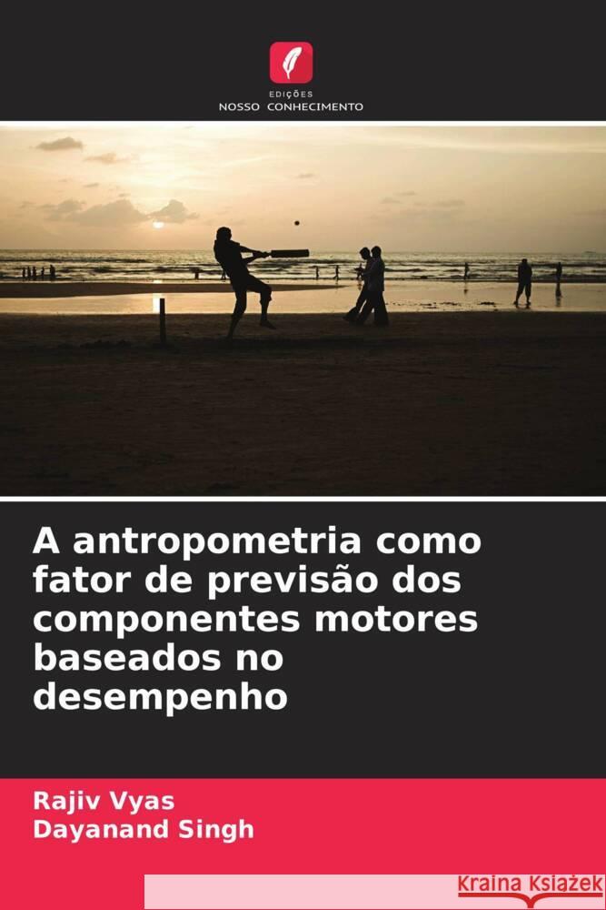 A antropometria como fator de previsão dos componentes motores baseados no desempenho Vyas, Rajiv, Singh, Dayanand 9786208572198 Edições Nosso Conhecimento - książka