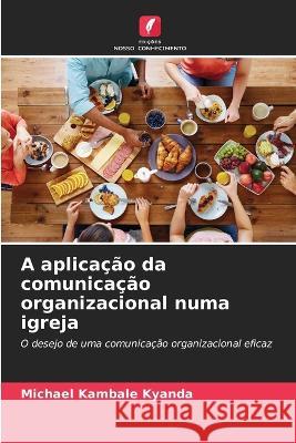 A aplicacao da comunicacao organizacional numa igreja Michael Kambale Kyanda   9786206118688 Edicoes Nosso Conhecimento - książka