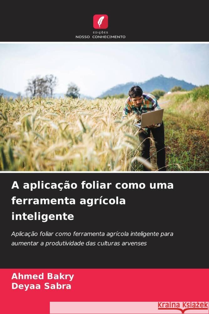 A aplicação foliar como uma ferramenta agrícola inteligente Bakry, Ahmed, Sabra, Deyaa 9786208533731 Edições Nosso Conhecimento - książka