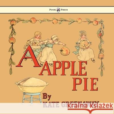 A Apple Pie - Illustrated by Kate Greenaway Greenaway, Kate 9781444699951 Pook Press - książka