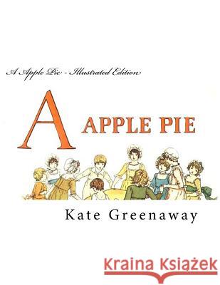 A Apple Pie - Illustrated Edition Kate Greenaway 9781499638233 Createspace - książka