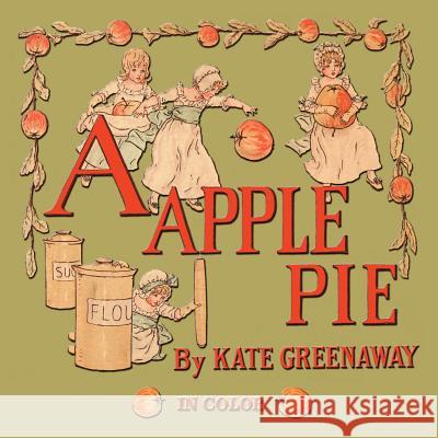 A Apple Pie - Illustrated In Color Kate Greenaway 9781603864619 Watchmaker Publishing - książka