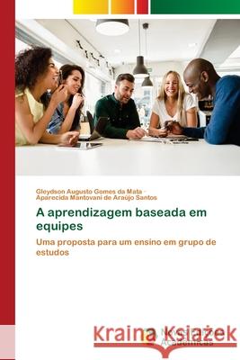 A aprendizagem baseada em equipes da Mata, Gleydson Augusto Gomes, Santos, Aparecida Mantovani de Araújo 9786208842185 Novas Edições Acadêmicas - książka