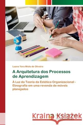 A Arquitetura dos Processos de Aprendizagem Miolo de Oliveira, Luana Yara 9786139599554 Novas Edicioes Academicas - książka