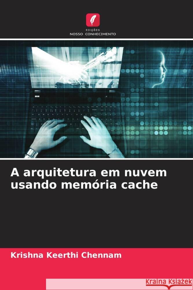 A arquitetura em nuvem usando memória cache Chennam, Krishna Keerthi 9786204631424 Edições Nosso Conhecimento - książka