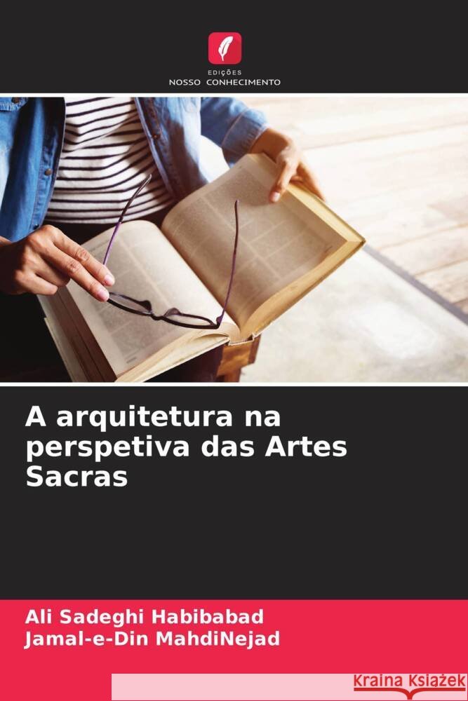 A arquitetura na perspetiva das Artes Sacras Sadeghi Habibabad, Ali, MahdiNejad, Jamal-e-Din 9786208637804 Edições Nosso Conhecimento - książka
