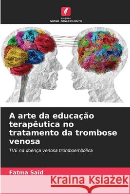 A arte da educação terapêutica no tratamento da trombose venosa Saïd, Fatma 9786209306976 Edições Nosso Conhecimento - książka