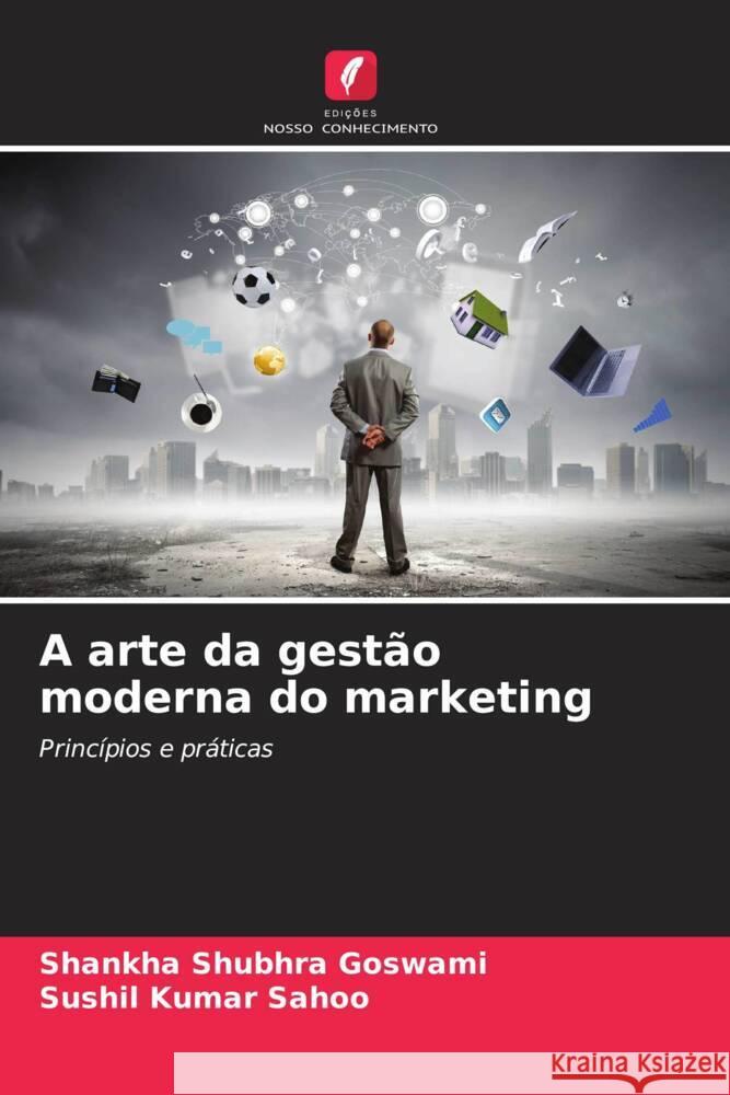 A arte da gestão moderna do marketing Goswami, Shankha Shubhra, Sahoo, Sushil Kumar 9786207114597 Edições Nosso Conhecimento - książka