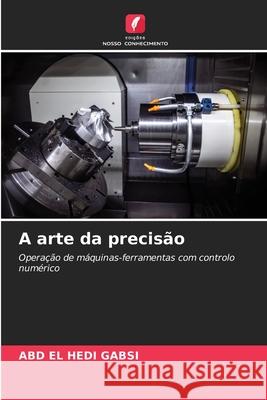 A arte da precis?o Abd El Hedi Gabsi 9786207894550 Edicoes Nosso Conhecimento - książka