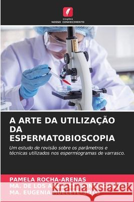A ARTE DA UTILIZAÇÃO DA ESPERMATOBIOSCOPIA ROCHA-ARENAS, PAMELA, MONTIEL-REYES, MA. DE LOS ANGELES, HUELETL-SOTO, MA. EUGENIA 9786206813323 Edições Nosso Conhecimento - książka