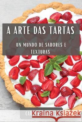 A Arte das Tartas: Un Mundo de Sabores e Texturas Carlos Vazquez   9781835199954 Carlos Vazquez - książka