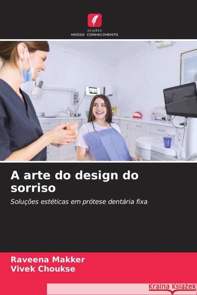 A arte do design do sorriso Makker, Raveena, Choukse, Vivek 9786208617585 Edições Nosso Conhecimento - książka