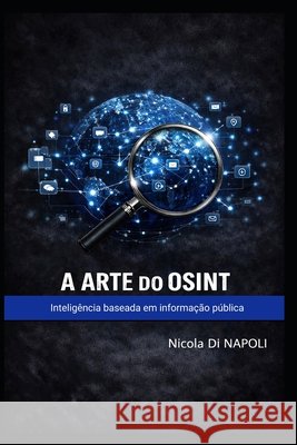A Arte Do Osint: Inteligência baseada em informação pública Di Napoli, Nicola 9798195666323 Independently Published - książka