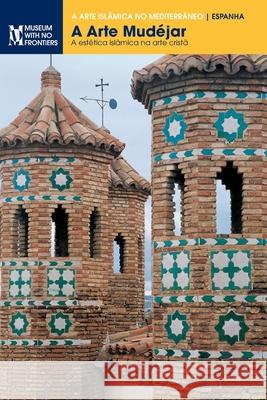 A arte mudéjar: A estética islmâmica na arte cristã Mogollón Cano-Cortés, Pilar 9783902966070 Museum Ohne Grenzen (Museum with No Frontiers - książka